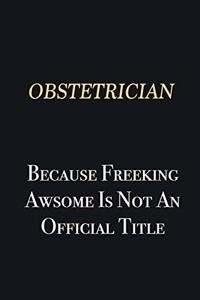 Obstetrician Because Freeking Awsome is not an official title