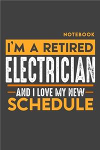 Notebook: I'm a retired ELECTRICIAN and I love my new Schedule - 120 LINED Pages - 6" x 9" - Retirement Journal