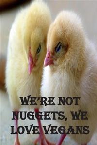 We're not nuggets, we love vegans.