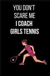 You Don't Scare Me I Coach Girls Tennis
