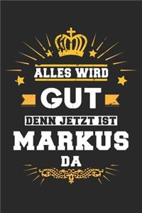 Alles wird gut denn jetzt ist Markus da