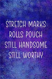 Stretch Marks Rolls Pouch Still Handsome Still Worthy