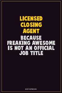 Licensed closing agent, Because Freaking Awesome Is Not An Official Job Title