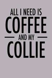 All I Need is Coffee and My Collie