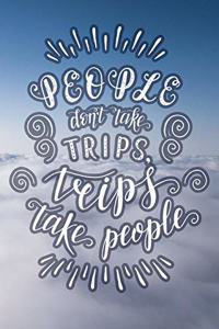 People Don't Take Trips, Trips Take People