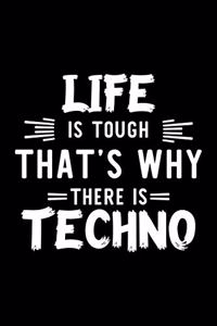 Life Is Tough That's Why There Is Techno
