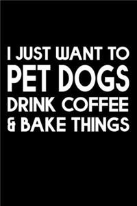 I Just Want Pet Dogs Drink Coffee And Baking Things