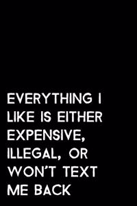 Everything I Like Is Either Expensive, Illegal, Or Won't Text Me Back