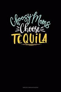 Choosy Moms Choose Tequila