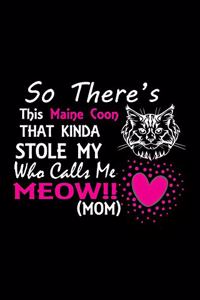 So there's this Maine Coon that kinda stole my who calls me meow!! (mom)