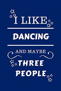I Like Dancing And Maybe Three People