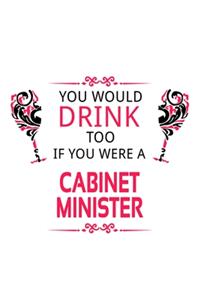 You Would Drink Too If You Were A Cabinet Minister