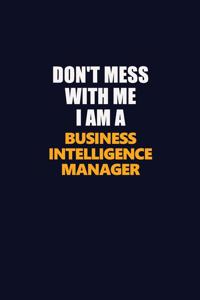 Don't Mess With Me I Am A Business Intelligence Manager