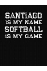 Santiago Is My Name Softball Is My Game