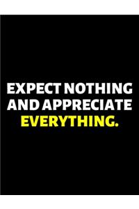 Expect Nothing And Appreciate Everything