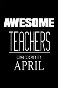 Awesome Teachers Are Born In April