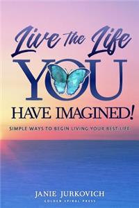 Live the Life You Have Imagined!