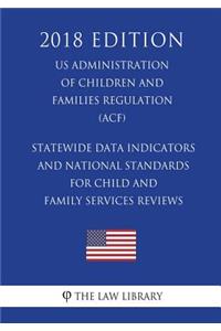Statewide Data Indicators and National Standards for Child and Family Services Reviews (US Administration of Children and Families Regulation) (ACF) (2018 Edition)