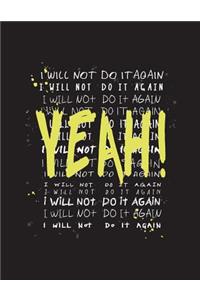 Yeah!: I will not do it again on black cover (8.5 x 11) inches 110 pages, Blank Unlined Paper for Sketching, Drawing, Whiting, Journaling & Doodling