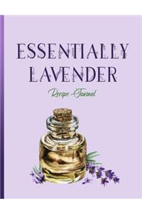 Essentially Lavender: Recipe Journal: Save Your Favorite Essential Oil Recipes and Notes All in One Place!