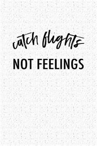 Catch Flights Not Feelings