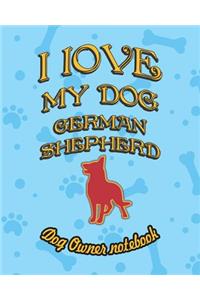I Love My Dog German Shepherd - Dog Owner Notebook