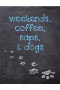 Weekends, Coffee, Naps, & Dogs