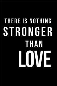 There Is Nothing Stronger Than Love