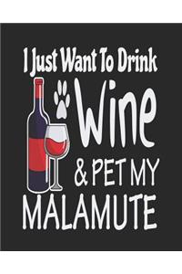I Just Want to Drink Wine & Pet My Malamute