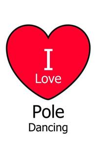 I Love Pole Dancing: Large White Notebook/Journal for Writing 100 Pages, Pole Dancing Gift for Women