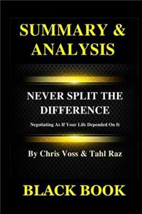 Summary & Analysis: Never Split the Difference by Chris Voss and Tahl Raz: Negotiating as If Your Life Depended on It