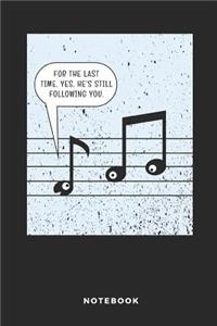 For the Last Time, Yes, He's Still Following You Notebook