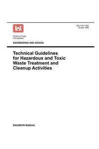 Engineering and Design: Technical Guidelines for Hazardous and Toxic Waste Treatment and Cleanup Activties (Engineer Manual EM 1110-1-502)