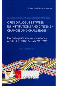Open Dialogue Between Eu Institutions and Citizens - Chances and Challenges: Proceedings of a series of workshops on Article 11 (2) TEU in Brussels 2011/2012
