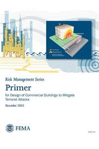 Primer for Design of Commercial Buildings to Mitigate Terrorist Attacks (Risk Management Series)