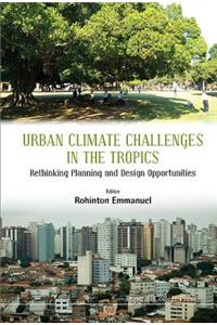 Urban Climate Challenges in the Tropics: Rethinking Planning and Design Opportunities