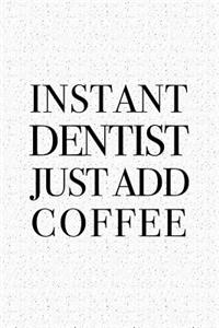 Instant Dentist Just Add Coffee