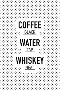 Coffee Black Water Tap Whiskey Neat