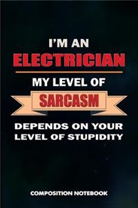 I Am a Electrician My Level of Sarcasm Depends on Your Level of Stupidity