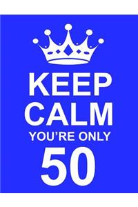 Keep Calm You're Only 50