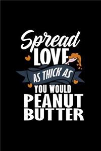 Spread Love as Thick as You Would Peanut Butter