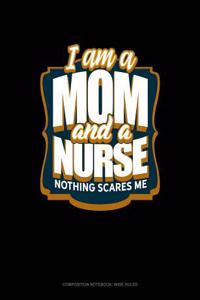 I'm a Mom and a Nurse Nothing Scares Me
