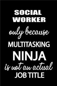 Social Worker Only Because Multitasking Ninja Is Not an Actual Job Title