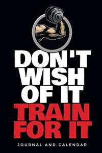 Don't Wish of It Train for It