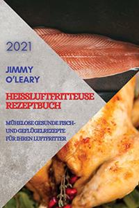 Heißluftfritteuse Rezeptbuch 2021 (German Edition of Air Fryer Recipes 2021)