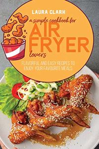 A Simple Cookbook For Air Fryer Lovers