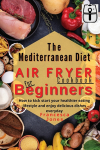 Mediterranean Diet Air Fryer Cookbook for Beginners