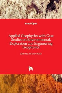 Applied Geophysics with Case Studies on Environmental, Exploration and Engineering Geophysics