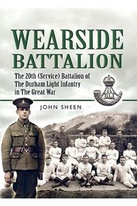 Wearside Battalion: the 20th (service) Battalion of the Durham Light Infantry in the Great War