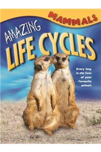 Amazing Life Cycles: Mammals